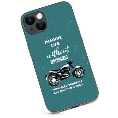 Imagine Life Without MotorbikeBike iPhone 13 Case