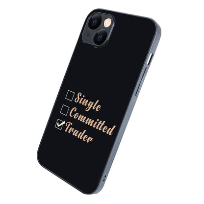 Single, Commited, Trader Trading iPhone 14 Plus Case